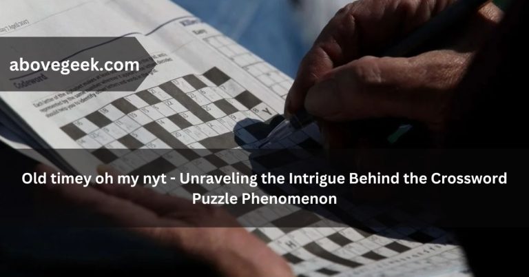 Old timey oh my nyt – Unraveling the Intrigue Behind the Crossword Puzzle Phenomenon